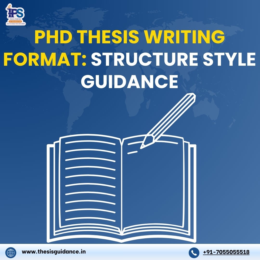 PhD Thesis Writing Format: Structure Style Guidance