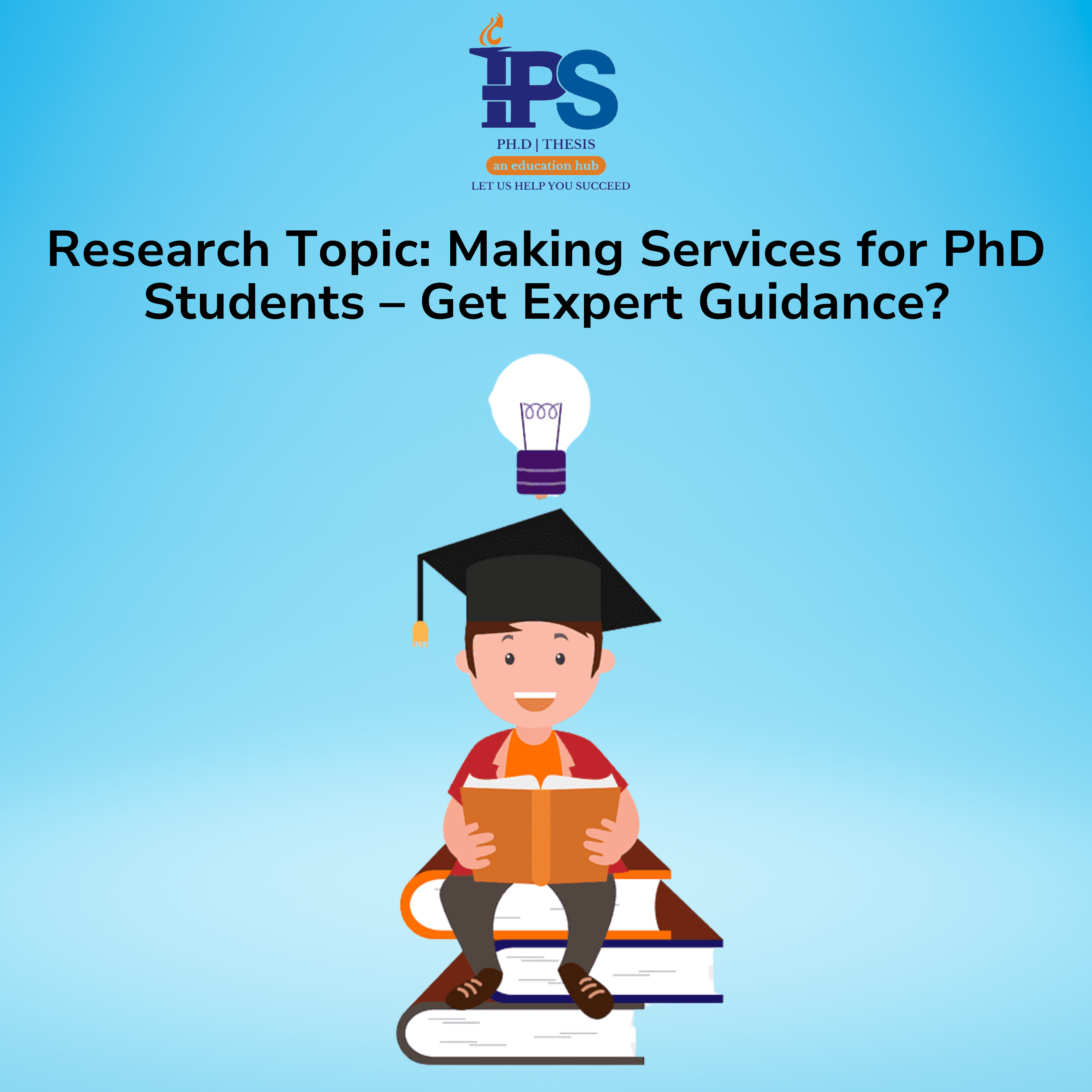 Research Topic: Making Services for PhD Students – Get Expert Guidance?